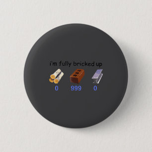 I'm Fully Bricked Up 0 999 0 Funny Saying Quote Me 2 Inch Round Button