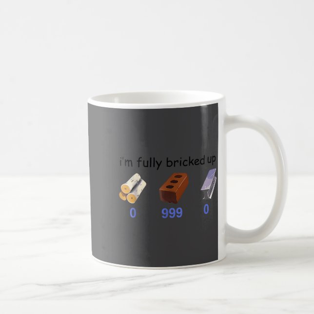 I'm Fully Bricked Up 0 999 0 Funny Saying Quote Me Coffee Mug (Right)