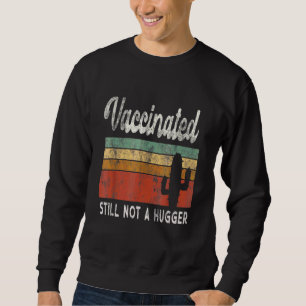 I'm Fully Vaccinated Still Not A Hugger Introvert  Sweatshirt