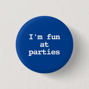 I'm fun at parties Funny 1 Inch Round Button