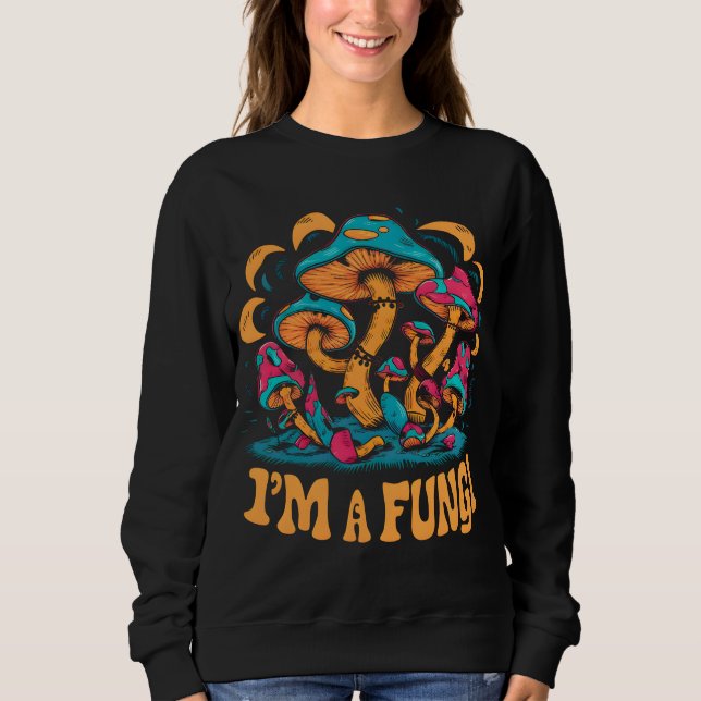 I'M Fungi Mushroom  Sweatshirt (Front)