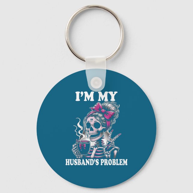 I'm Funny Husband's Problem Skeleton Wife Saying Keychain (Front)