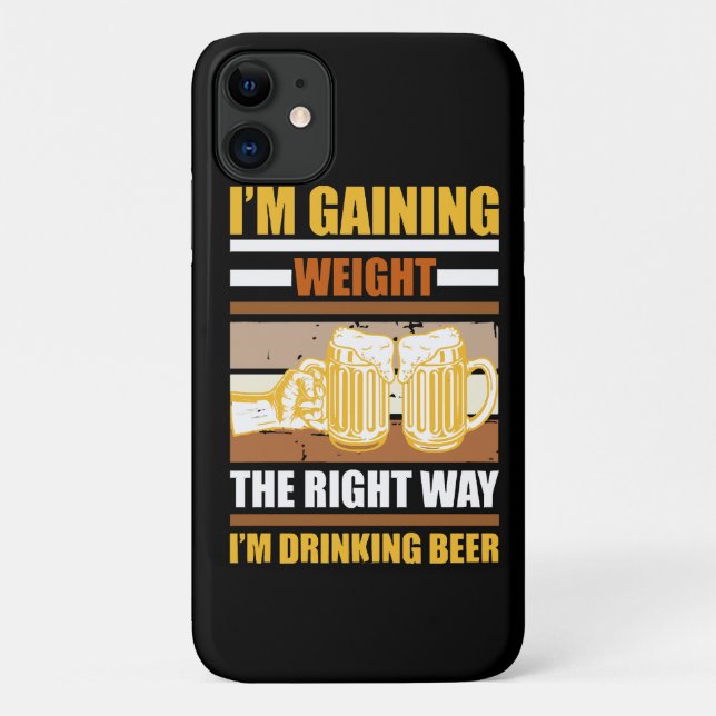 I'm gaining weight the right way I'm drinking beer Case-Mate iPhone Case (Back)