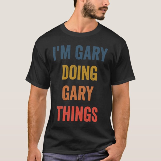 I'm Gary Doing Gary Things T-Shirt (Front)