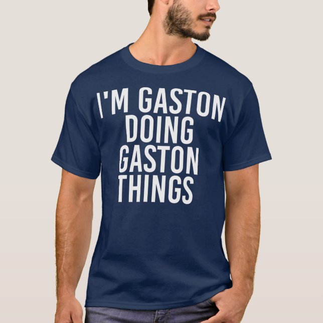 IM GASTON DOING GASTON THINGS Funny Birthday T-Shirt (Front)
