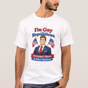 I'm Gay And A Republican. Nice Haircut. T-Shirt.  T-Shirt