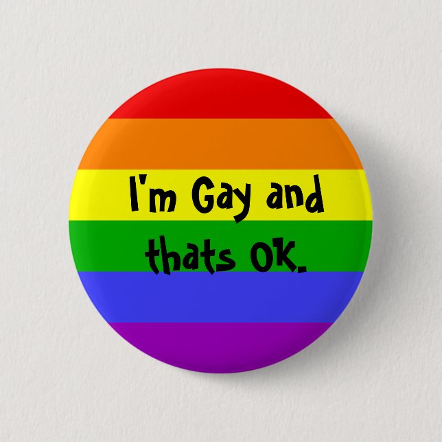 I'm Gay and thats OK. 2 Inch Round Button (Front)