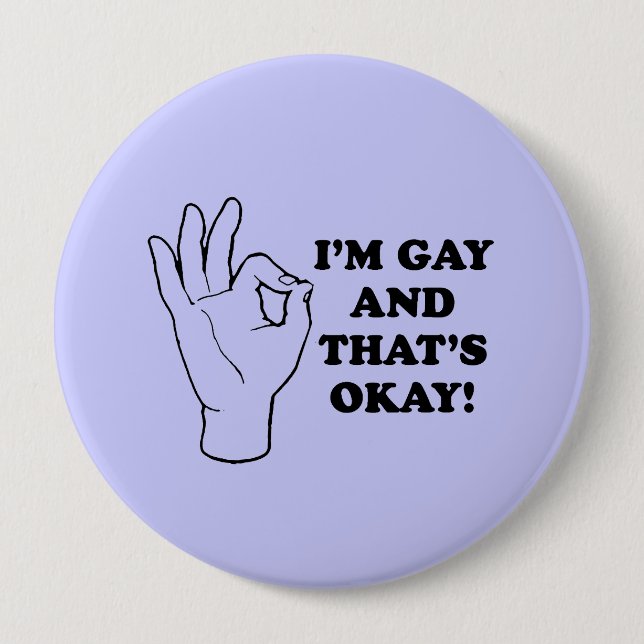 I'M GAY AND THATS OK 4 INCH ROUND BUTTON (Front)