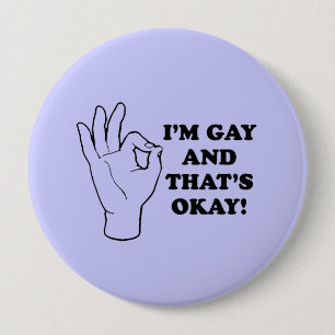 I'M GAY AND THATS OK 4 INCH ROUND BUTTON