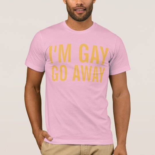im gay go away T-Shirt