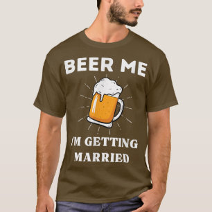 I'm Getting Married Bachelor Engaged Beer Funny Gr T-Shirt