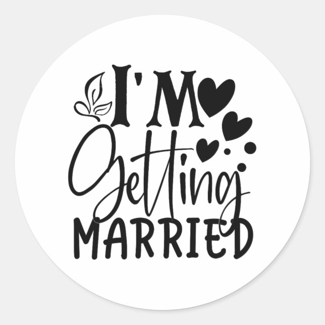 I'm Getting Married Wedding Love Engaged Bride  Classic Round Sticker (Front)