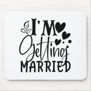 I'm Getting Married Wedding Love Engaged Bride  Mouse Pad