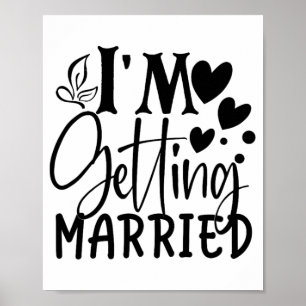 I'm Getting Married Wedding Love Engaged Bride  Poster