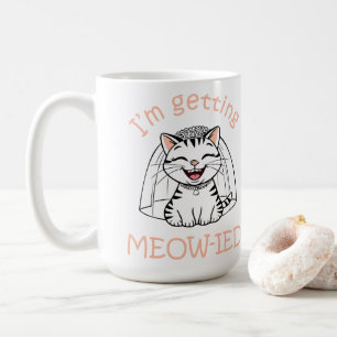 I'm Getting Meow-ied! Coffee Mug