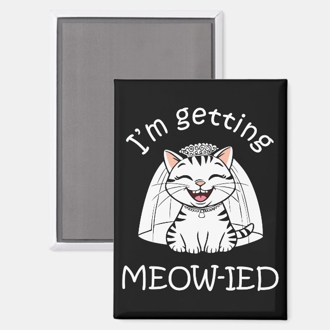 I'm Getting Meow-ied! Magnet (Front/Back)