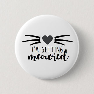I'm Getting Meowied Button