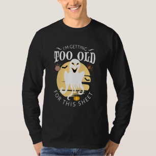I'm Getting Too Old For This Sheet Cute Halloween T-Shirt
