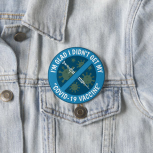 I'm Glad I Didn't Get My "Covid-19 Vaccine" 3 Inch Round Button