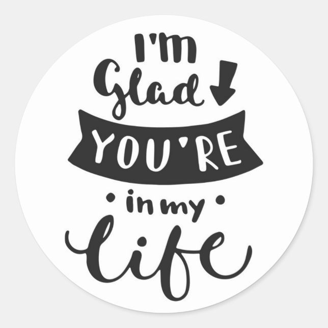 I'm Glad You Are In My Life Classic Round Sticker (Front)