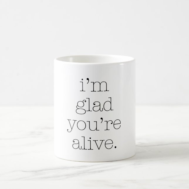 I'm Glad You're Alive Coffee Mug (Center)