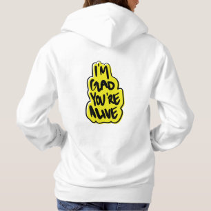 I'm Glad You're Alive Hoodie