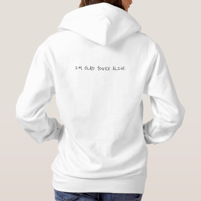 I'm Glad You're Alive Hoodie (Back)