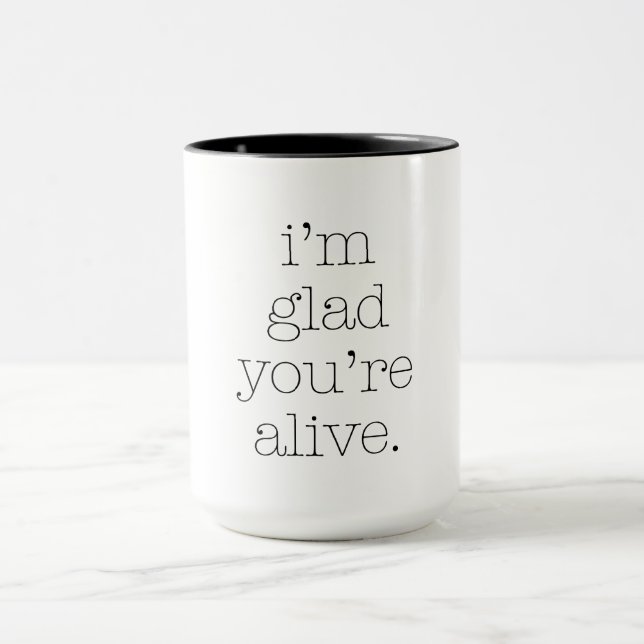 I'm Glad You're Alive Mug (Center)