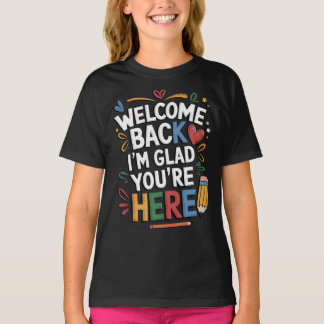 Im Glad You're Here Welcome Back To School Teacher T-Shirt