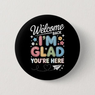 Im Glad Youre Here Welcome Back To School Teachers 2 Inch Round Button