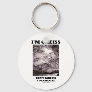 I'm Gneiss Don't Take Me For Granite (Rock Humour) Keychain