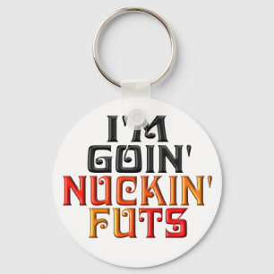 "I'M GOIN' NUCKIN' FUTS" KEYCHAIN