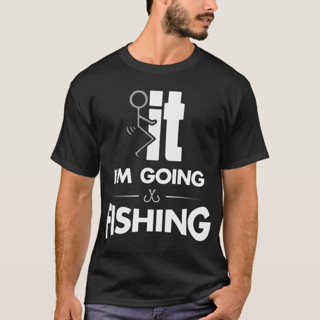I'm Going Fishing T-Shirt (Front)