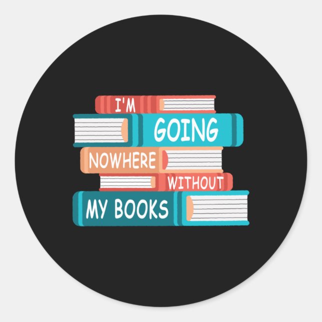 I'm going nowhere without my books classic round sticker (Front)