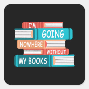 I'm going nowhere without my books square sticker