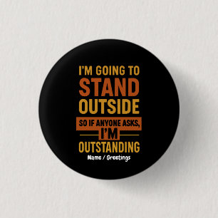 I'm Going Outside So If Anyone Asks Im Outstanding 1 Inch Round Button
