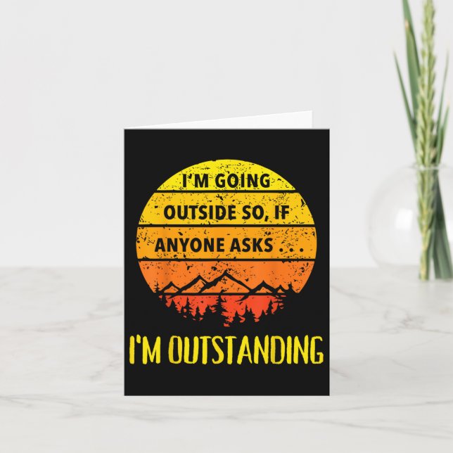 Im Going Outside So If Anyone Asks Im Outstanding  Card (Front)