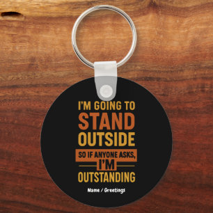 I'm Going Outside So If Anyone Asks Im Outstanding Keychain