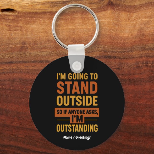 I'm Going Outside So If Anyone Asks Im Outstanding Keychain (Front)