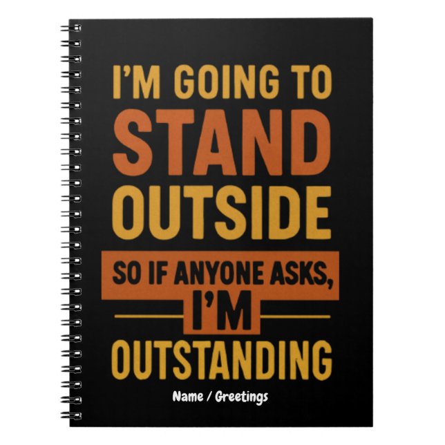 I'm Going Outside So If Anyone Asks Im Outstanding Notebook (Front)