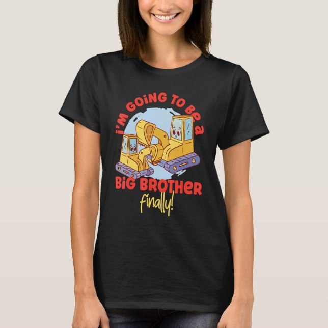 I'm Going To Be A Big Brother Finally  Excavators T-Shirt (Front)