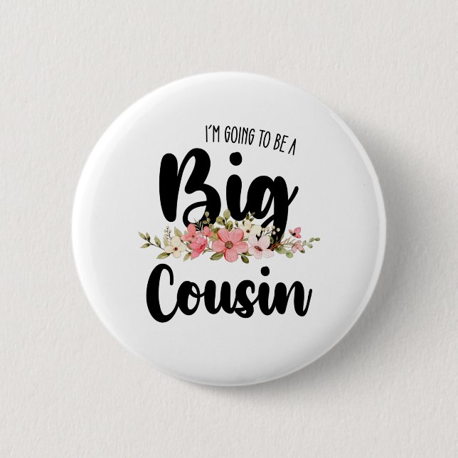 Im Going To Be A Big Cousin 2 Inch Round Button (Front)