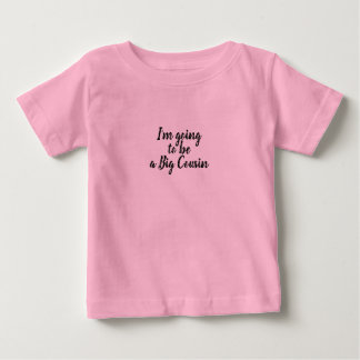 I'm going to be a Big Cousin Baby T-Shirt