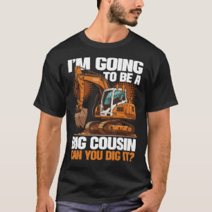I'm Going To Be A Big Cousin Can You Dig It T-Shirt