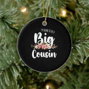 Im Going To Be A Big Cousin Ceramic Ornament