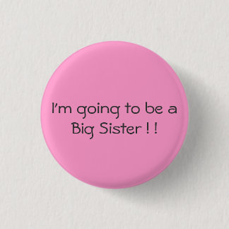 I'm going to be a Big Sister ! ! 1 Inch Round Button