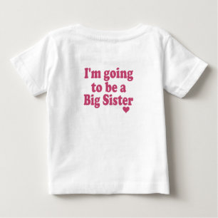 I'm going to be a big sister baby T-Shirt