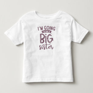 I'm Going To Be A Big Sister Toddler T-shirt