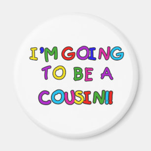 I'm Going to be a Cousin Magnet