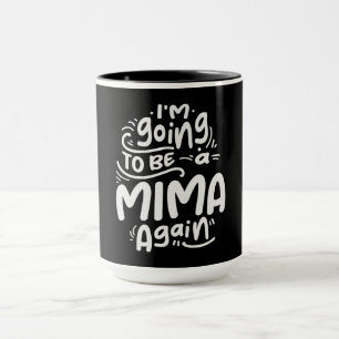 I'm Going To Be a Mima Again Cool Gifts For Mima Mug